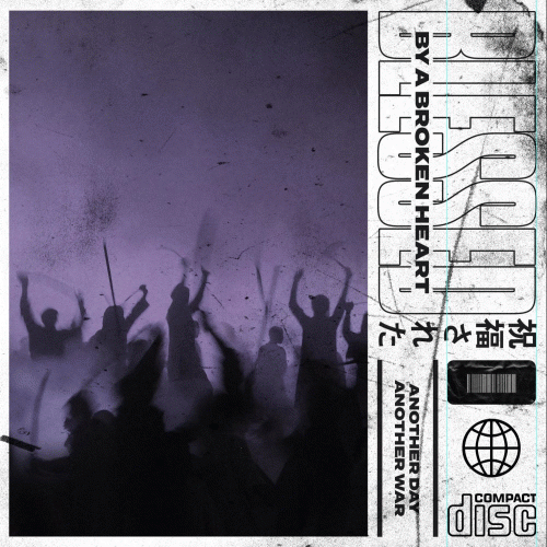 Blessed By A Broken Heart : Another Day Another War